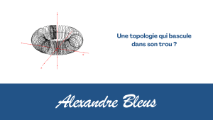 Une topologie qui bascule dans son trou ?