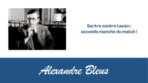 Sartre contre Lacan : seconde manche du match !