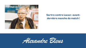 Sartre contre Lacan : avant-dernière manche du match !