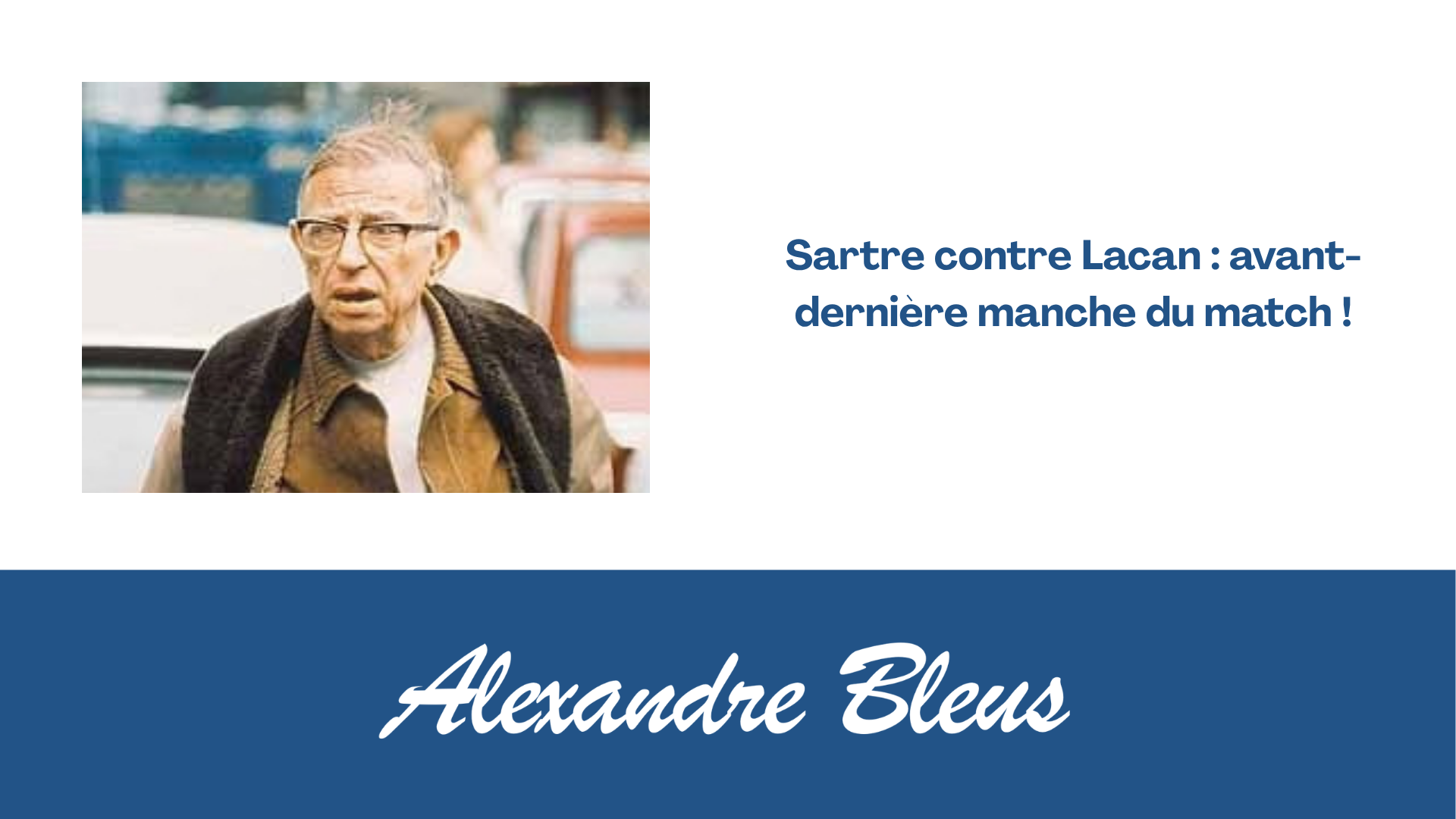 Sartre contre Lacan : avant-dernière manche du match !