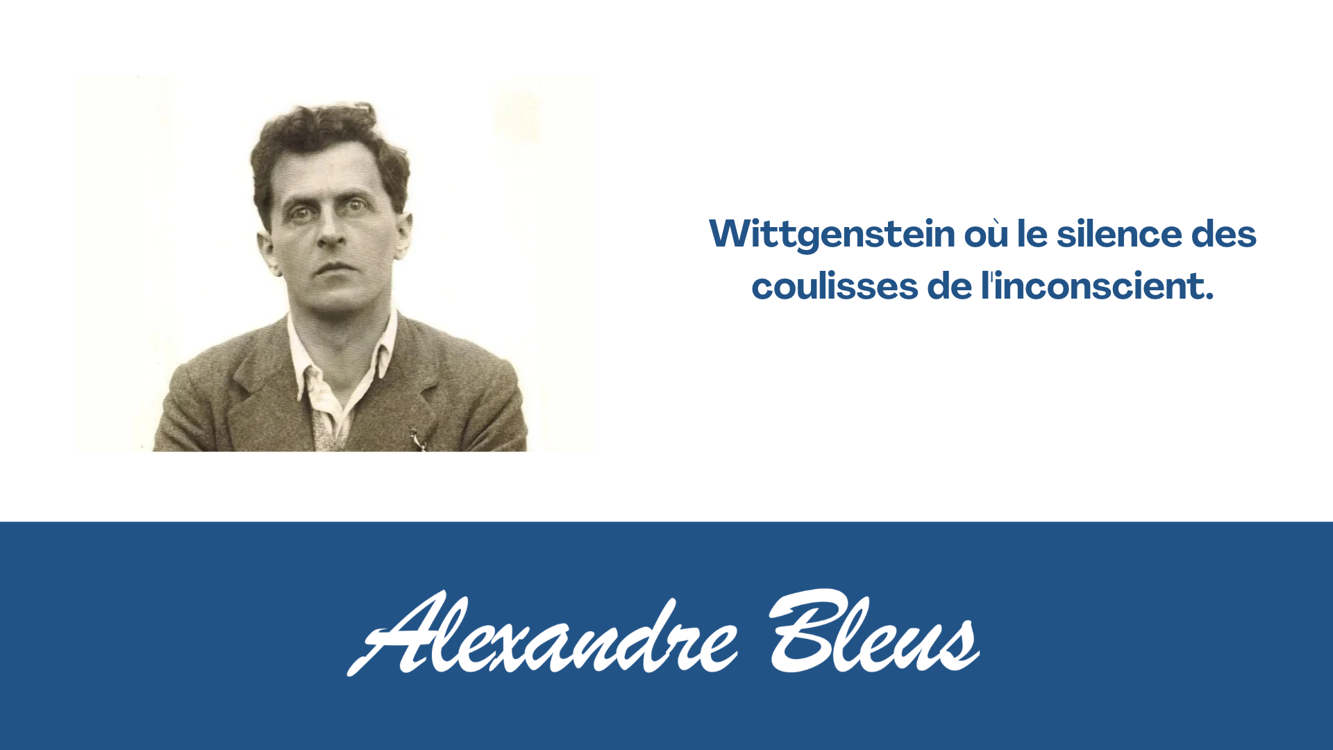Wittgenstein où le silence des coulisses de l' inconscient.